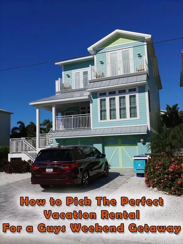 how to pick the perfect vacation rental for a guys weekend getaway
