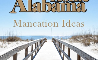 Alabama Mancation Ideas