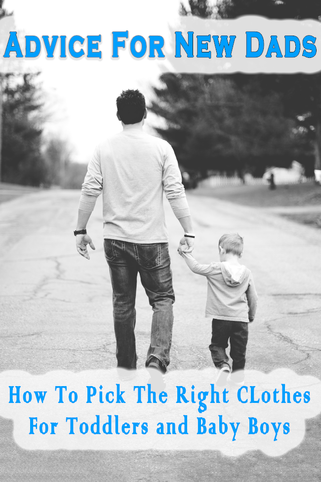 advice for new dads how to pick the right clothes for toddlers and baby boys