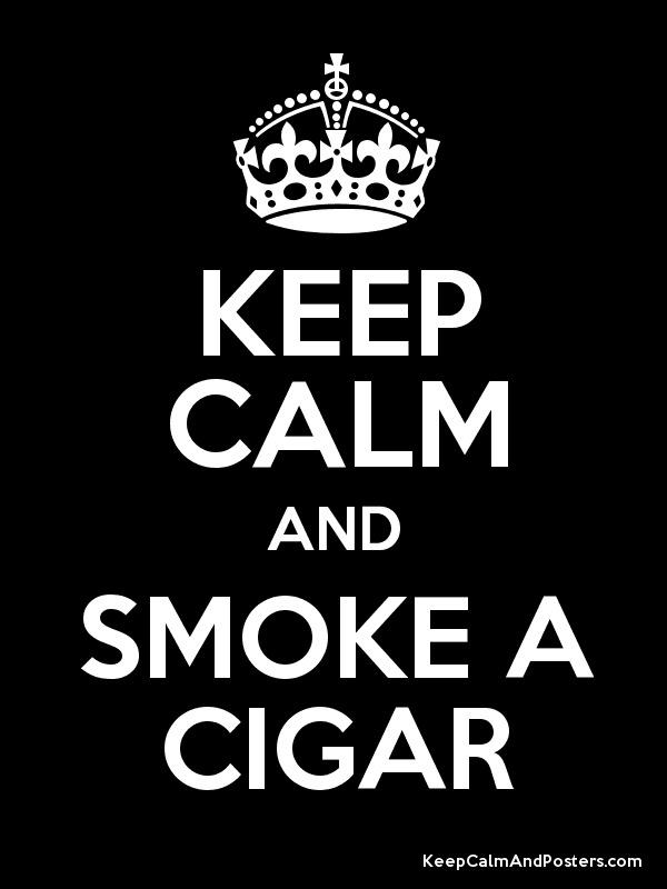 Keep Calm and Smoke a Cigar