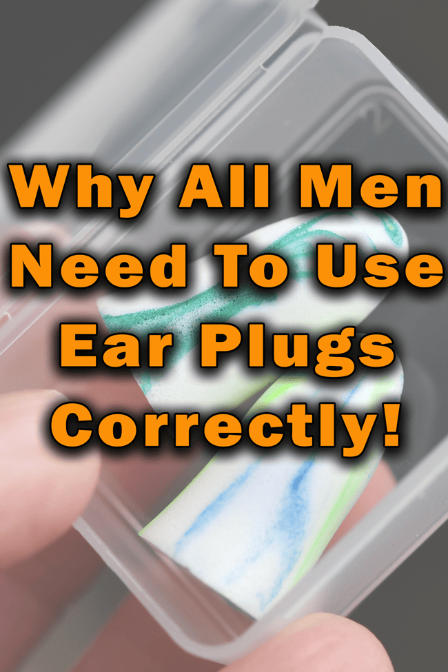 why all men need to wear ear plugs correctly