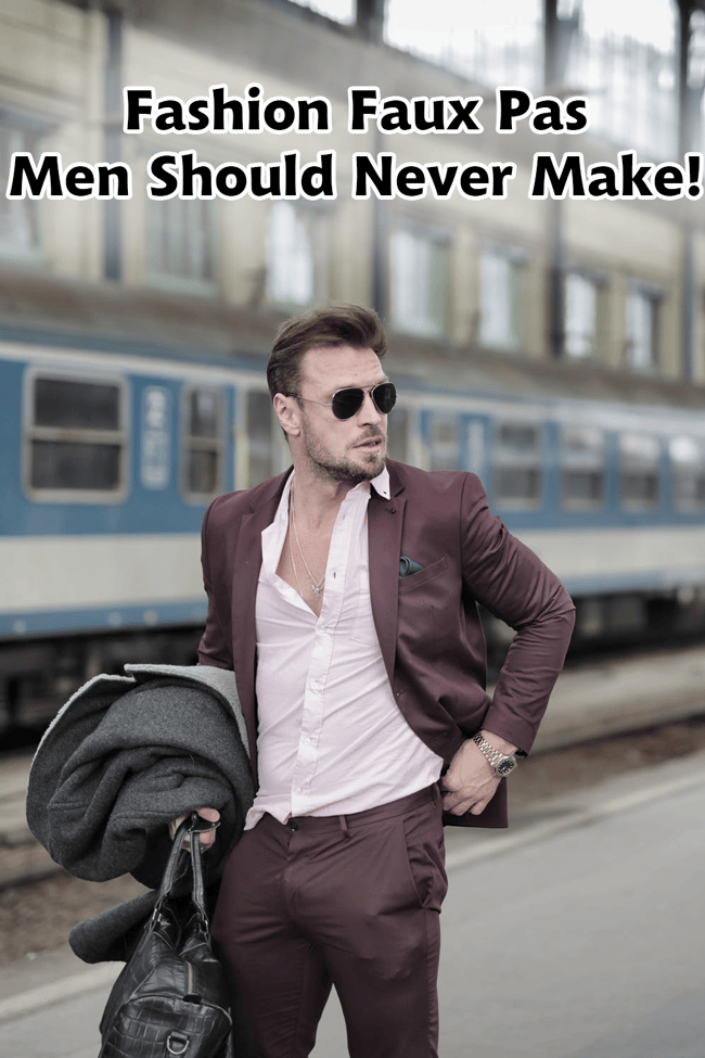fashion faux pas that men should never make more than once