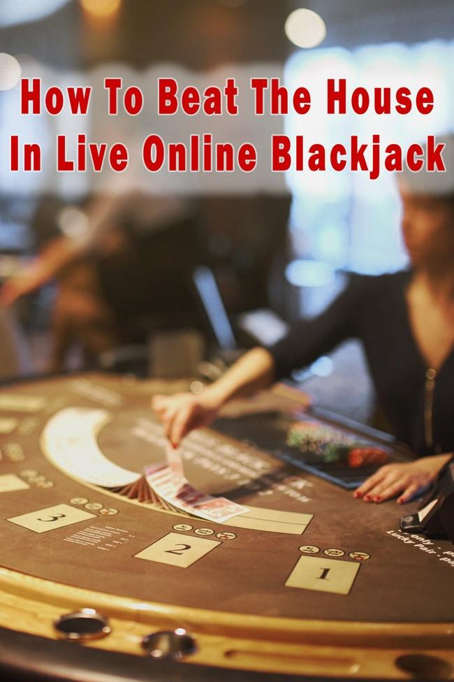 how to beat the house in live online blackjack casino games