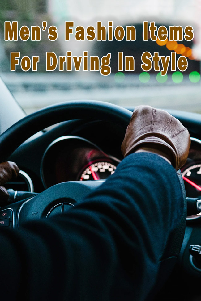 must have mens fashion items for driving in style