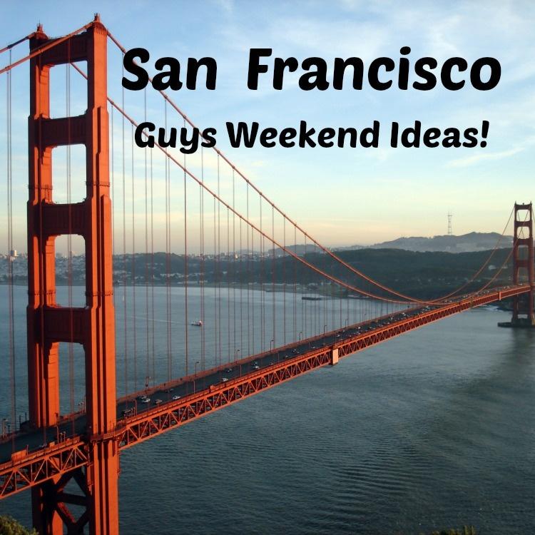 San Francisco Guys Weekend and Mancation Ideas