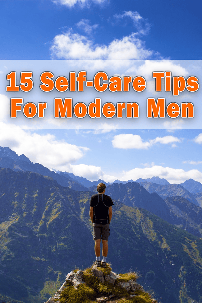 15 self care tips for modern men looking to recenter their mental emotional and physical health