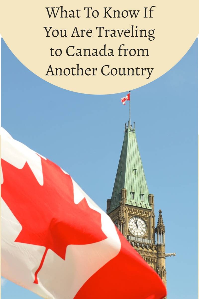 what to know if you are traveling to canada from another country